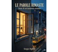 Le Parole Rimaste: Note di un'umanità residua