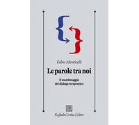 Le parole tra noi. Il monitoraggio del dialogo terapeutico (Psicologia clinica e psicoterapia)