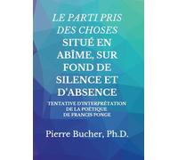 Le Parti Pris Des Choses Situé En Abîme, Sur Fond de Silence Et d'Absence: Tentative d'Interprétation de la Poétique de Francis Ponge