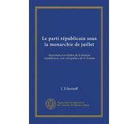 Le parti républicain sous la monarchie de juillet: formation et évolution de la doctrine républicaine, avec une préface de A. Esmein