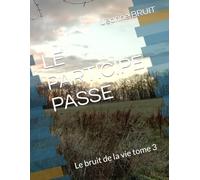 LE PARTICIPE PASSE: Le bruit de la vie tome 3 (PLENITUDE)