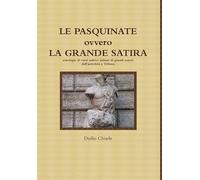 LE PASQUINATE ovvero LA GRANDE SATIRA - antologia di versi satirici italiani di grandi autori dall'antichità a Trilussa