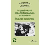 Le passé colonial et les héritages actuels en Mauritanie: Etat des lieux de recherches nouvelles en histoire et anthropologie sociale