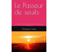 Le Passeur de seuils: Comment transformer ses blessures en une force de vie.