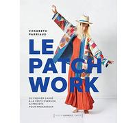 Le patchwork: Du premier carré à la veste oversize, 22 projets pour progresser: 31619