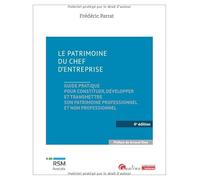 Le patrimoine du chef d'entreprise: Guide pratique pour constituer, développer et transmettre son patrimoine professionnel et non professionnel