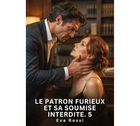 Le patron furieux et sa soumise interdite #5: Nouvelle Érotique de Sexe Tabou pour Adultes: 999