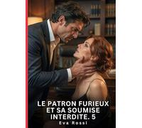 Le patron furieux et sa soumise interdite #5: Nouvelle Érotique de Sexe Tabou pour Adultes: 999