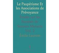 Le Paupérisme Et les Associations de Prévoyance: Études sur les Sociétés de Secours Mutuels