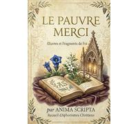 Le Pauvre Merci: Œuvres et Fragments de Foi