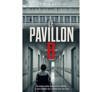 Le Pavillon B: Thriller psychologique (Les Dossiers enfouis)