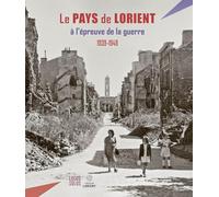 Le Pays de Lorient à l'épreuve de la guerre (1939-1949): Les oubliés de la Libération (1939-1949) (HISTOIRE)