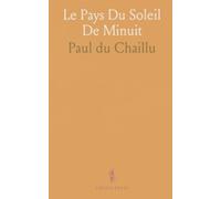 Le Pays Du Soleil De Minuit: Voyages d'été en Suède, Norvège, Laponie et Finlande septentrionale (1871-1878)