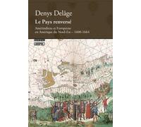 Le pays renversé: Amérindiens et Européens en Amérique du Nord-Est, 1600-1664