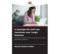 Le paysage des start-ups viennoises sous l'angle féministe: Une étude des conditions-cadres structurelles dans le contexte des prémisses stéréotypées