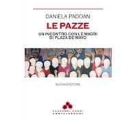Le pazze. Un incontro con le madri di Plaza de Mayo (Papaveri rossi)