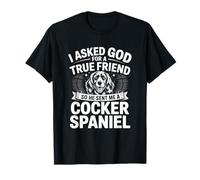 Le pedí a Dios un verdadero amigo, así que me envió un cocker spaniel Camiseta