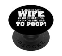 Le pedí a mi Esposa Que hiciera Algo y Ahora Tiene Que defecar PopSockets PopGrip Adhesivo