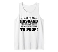 Le pedí a mi Esposo Que hiciera Algo y Ahora Tiene Que defecar Camiseta sin Mangas