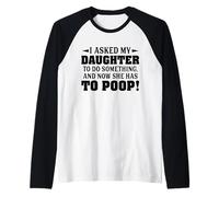 Le pedí a mi Hija Que hiciera Algo y Ahora Tiene Que defecar Camiseta Manga Raglan