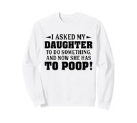 Le pedí a mi Hija Que hiciera Algo y Ahora Tiene Que defecar Sudadera