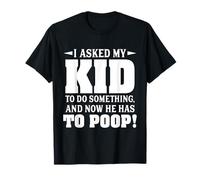 Le pedí a mi Hijo Que hiciera Algo y Ahora Tiene Que defecar Camiseta