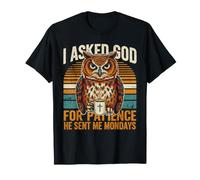 Le pedí Paciencia a Dios Que me envió los Lunes búho Camiseta