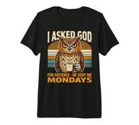 Le pedí Paciencia a Dios Que me envió los Lunes búho Camiseta Premium