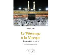 Le Pèlerinage à La Mecque: Invocations et rites - 2e édition, revue et corrigée
