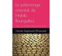Le pèlerinage oriental de Habib Bourguiba.: Essai sur une philosophie politique. Février-avril 1965