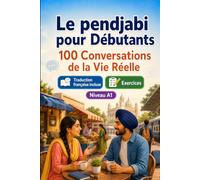 Le pendjabi pour Débutants A1 : 100 Conversations de la Vie Réelle: Apprenez le pendjabi avec 100 dialogues bilingues, salutations, voyage, courses, travail, traduction, vocabulaire et exercices