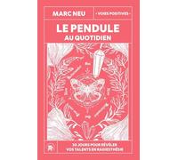 Le pendule au quotidien: 30 jours pour révéler vos talents en radiesthésie