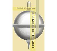 LE PENDULE DE FOUCAULT: Mémoire de 1851 et autres textes