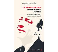 Le Penseur des prochains jours: Raymond Aron, ce que nous lui devons