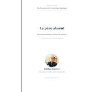 Le père absent: Blessures invisibles et chemin de guérison (Les Essentiels de la Psychologie Appliquée)