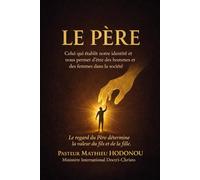 LE PÈRE : Celui qui établit notre identité et nous permet d'être des hommes et des femmes dans la société