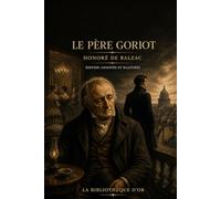 Le Père Goriot (Édition annotée et illustrée): Roman de La Comédie humaine avec 42 notes, 10 illustrations et dossier de lecture