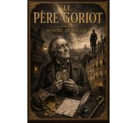 Le Père Goriot: Edition prestigieuse illustrée