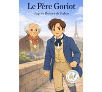 Le Père Goriot: Les Classiques en Culottes Courtes - Grandes histoires pour petites oreilles