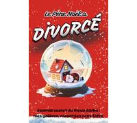 Le Père Noël a Divorcé: Journal secret du Vieux Barbu : mes galères, racontées sans filtre (Les Déchus du Calendrier - Mythes en Burn-out)