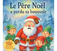 Le Père Noël a perdu sa boussole: Une histoire féérique du Père Noël et de ses lutins, entre tendresse, partage et magie de l’hiver