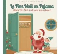 Le Père Noël en Pyjama: Histoire de Noël pour 3-5 ans : aide le Père Noël à retrouver son costume