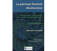 Le périnée féminin douloureux: Manuel de prise en charge globale pour les patientes et leurs thérapeutes "Le Fil d'Ariane": 0000