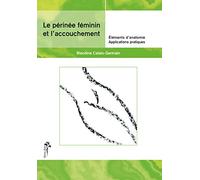 Le Perinee Feminin Et L'Accouchement. Elements D'Anatomie Et Exercices Pratiques D'Application