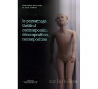 Le Personnage théâtral contemporain : décomposition, recomposition