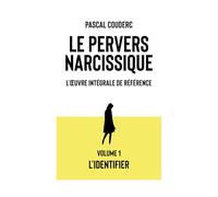 Le pervers narcissique L'œuvre intégrale de référence: Volume 1 L'identifier