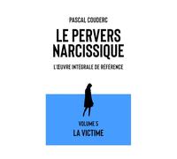Le pervers narcissique L'œuvre intégrale de référence: Volume 5 La victime