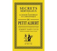 Le Petit Albert: Secrets Merveilleux de la Magie Naturelle et Cabalistique