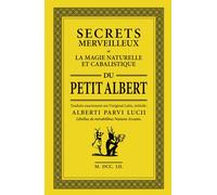 Le Petit Albert: Secrets Merveilleux de la Magie Naturelle et Cabalistique