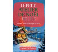 Le petit atelier de Noël de l’île: Amour, secrets et magie de Noël (Les Cœurs de l'île)